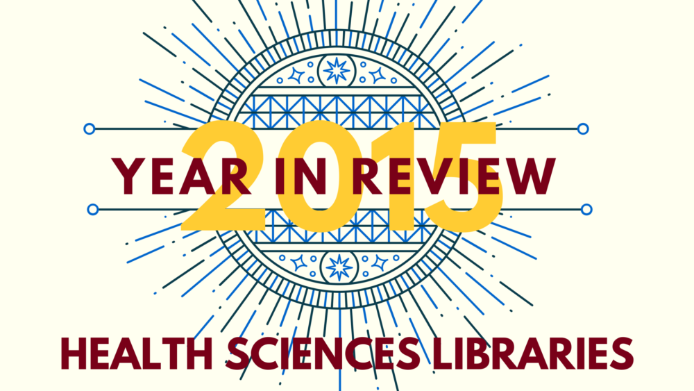Health Sciences Libraries 2015 Year in Review