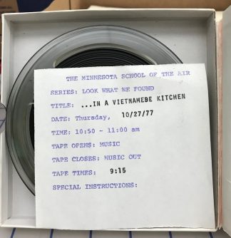 Audio reel-to-reel tape for "Look What We Found: In a Vietnamese Kitchen." Available in the University of Minnesota Radio and Television Broadcasting records at the University of Minnesota Archives.