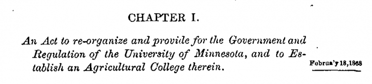 Act to re-organize and provide for the governmental and regulation of the University of Minnesota, and to establish an Agricultural College within