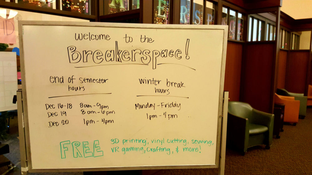 The Breakerspace is open December 16-18, 8am-9pm, December 19 8am-6pm, December 20, 1pm-4pm. Winter Break hours 1pm-4pm. FREE 3D printing, vinyl cutting, sewing, VR gaming, crafting, and more!