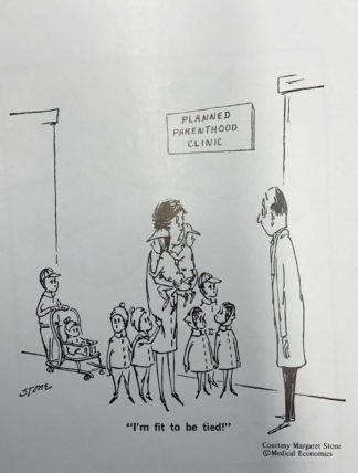 Cartoon situated in a Planned Parenthood Clinic. Woman with 9 children tells doctor: "I'm fit to be tied."