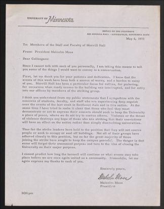 In this memo from President Malcolm Moos to the staff and faculty at Morrill Hall, he depicts his gratitude for their grace and patience. As Morrill Hall was known as a focus site for rallies and picketing, President Moos was hopeful that students would demonstrate peacefully. Alphabetical Files, Stud, 1966-1974. Student Strike. (Box 27, folder 11). 1970-03 - 1970-06. University of Minnesota Libraries, University Archives. umedia.lib.umn.edu/item/p16022coll372:2332 Accessed 28 May 2020.