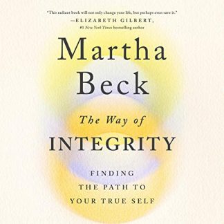 “The Way of Integrity” by Martha Beck