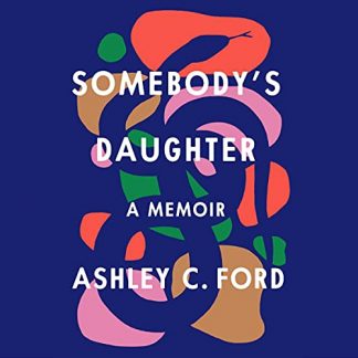“Somebody’s Daughter: A memoir” by Ashley C. Ford