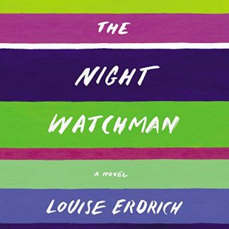 “The Night Watchman” by Louise Erdrich