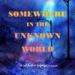 Somewhere in the Unknown
