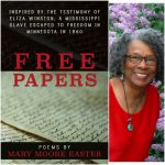 Free Papers: poems inspired by the testimony of Eliza Winston, a Mississippi slave escaped to freedom in Minnesota in 1860.