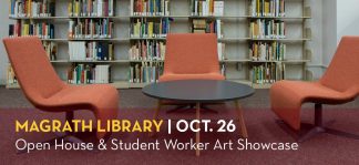 A reading area in Magrath Library with text that says Magrath Library | Oct. 26, Open House & Student Worker Art Showcase