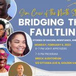Jim Crow of the North Stories; Bridging the Faultlines, Monday, Feb. 6.