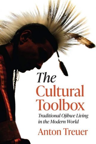 “The Cultural Toolbox: Traditional Ojibwe Living in the Modern World” by Anton Treuer
