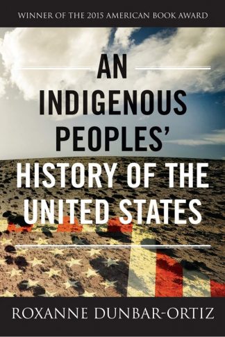 “An Indigenous Peoples' History of the United States” by Roxanne Dunbar-Ortiz