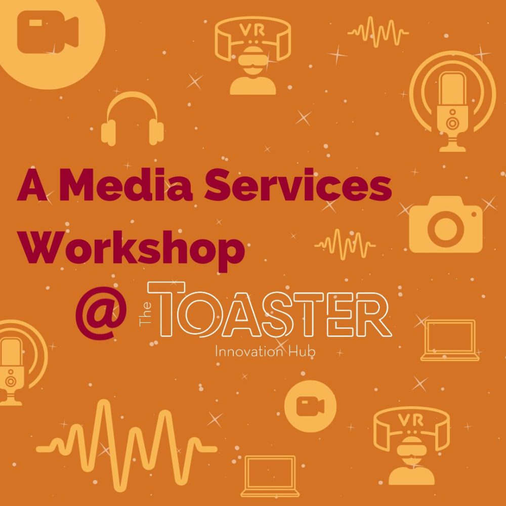 Graphic that reads "A Media Services Workshop at the Toaster Innovation Hub"