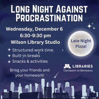 Long Night Against Procrastination on Wed Dec 6 from 6:30-9:30 iin Wilson Library.